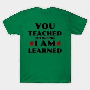 You Teached, I Learned T-Shirt